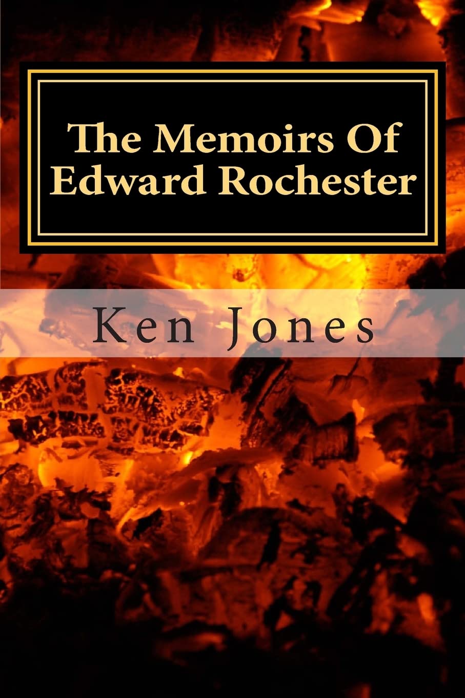 The Memoirs Of Edward Rochester: Imagine Jane Eyre Was Written By Edward Rochester,Used