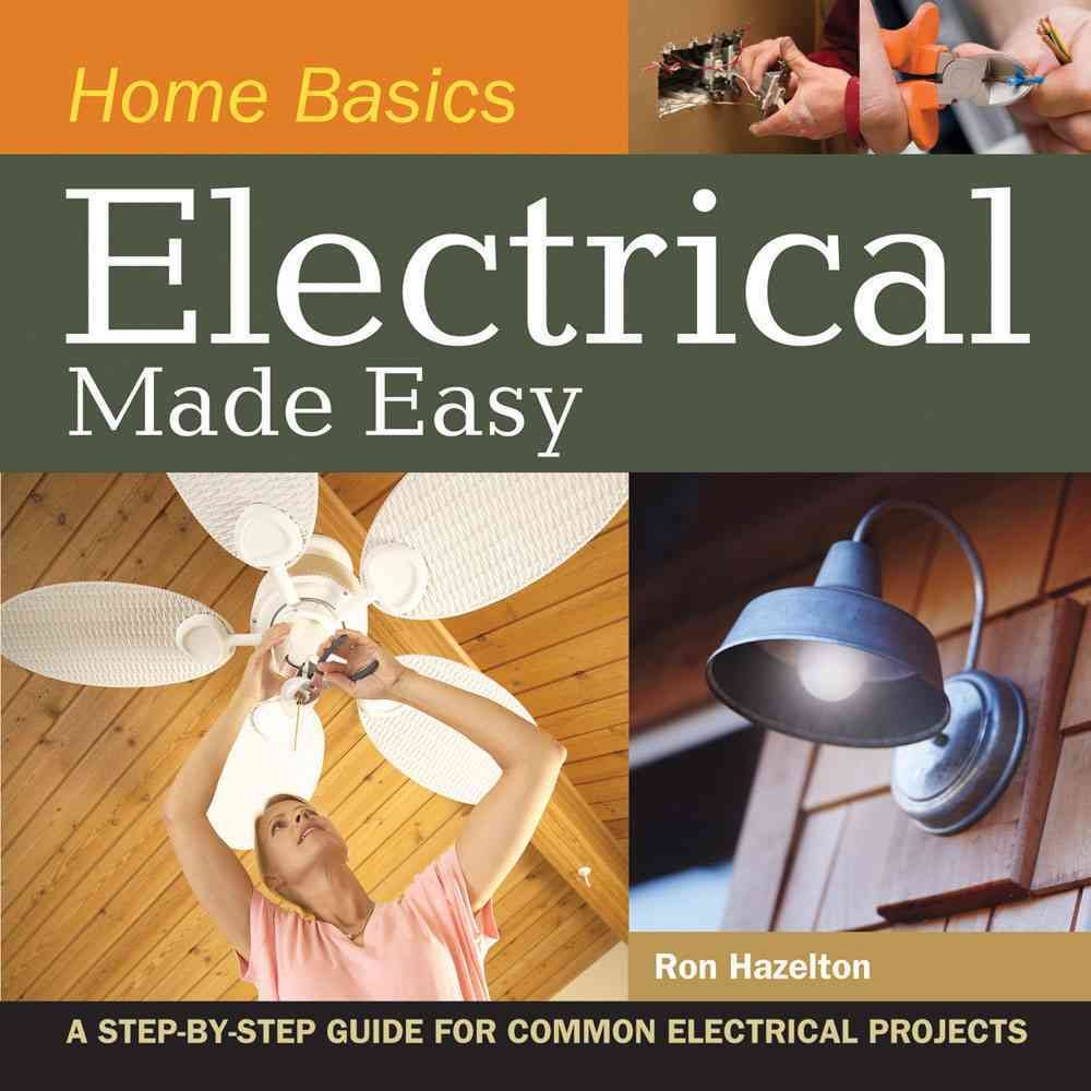 Home Basics  Electrical Made Easy: A StepbyStep Guide for Common Electrical Projects,Used