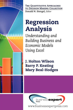 Regression Analysis: Understanding and Building Business and Economic Models Using Excel (Quantitative Approaches to Decision Ma,New