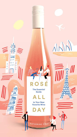 Ros All Day: The Essential Guide To Your New Favorite Wine