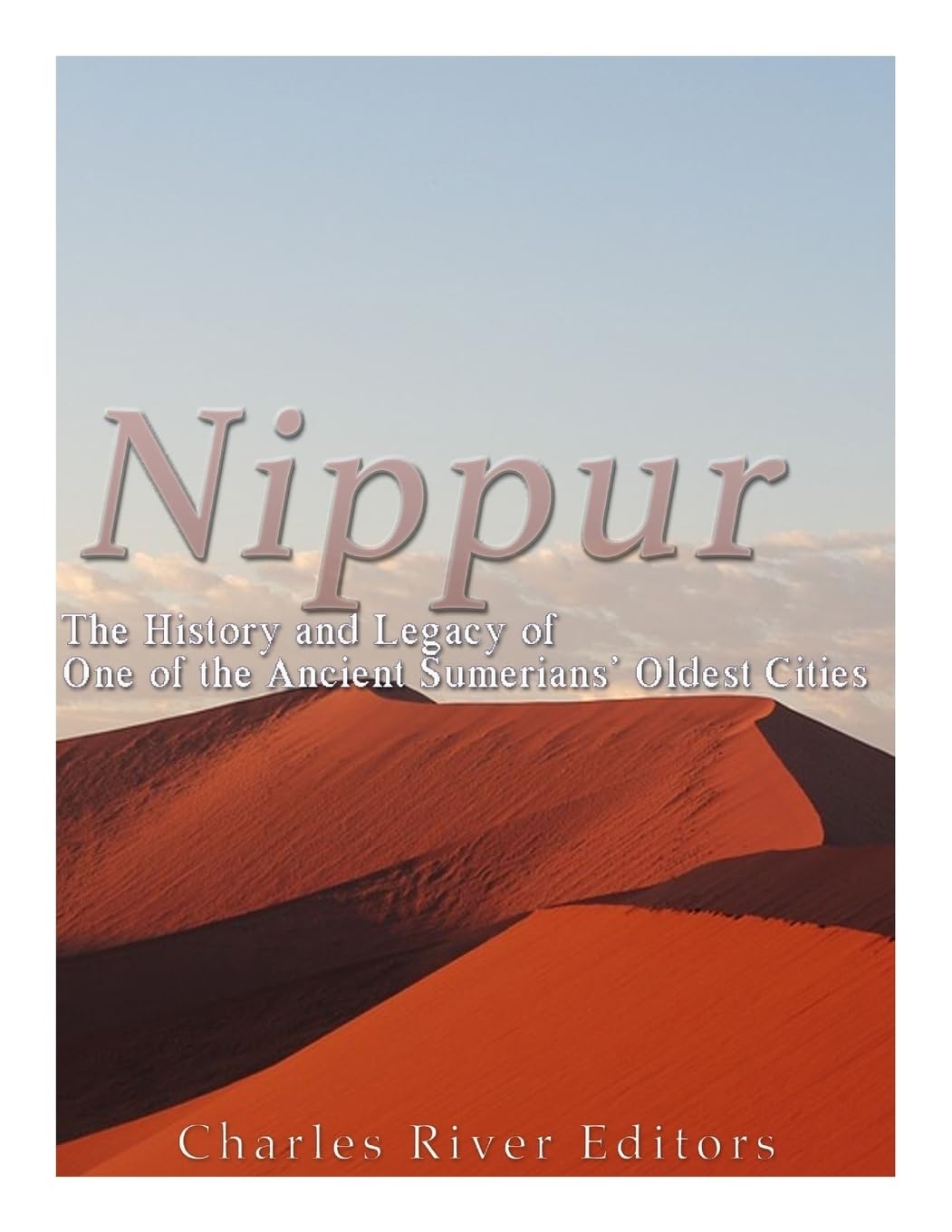 Nippur: The History And Legacy Of One Of The Ancient Sumerians Oldest Cities,Used
