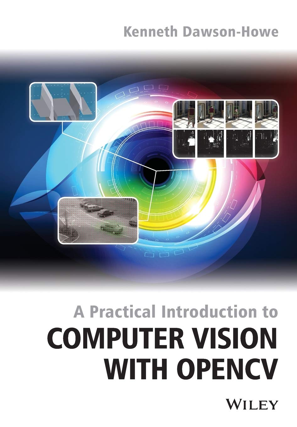 A Practical Introduction to Computer Vision with OpenCV (WileyIS&T Series in Imaging Science and Technology)