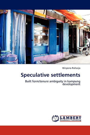 Speculative settlements: Built form/tenure ambiguity in kampung development,Used