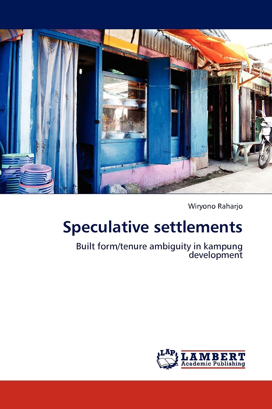Speculative settlements: Built form/tenure ambiguity in kampung development,Used
