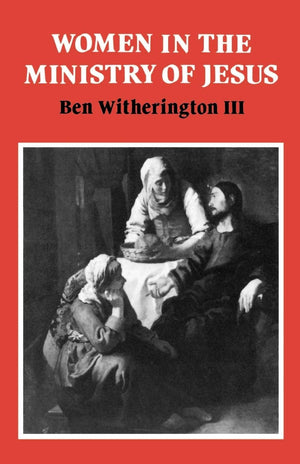Women in the Ministry of Jesus: A Study of Jesus Attitudes to Women and their Roles as Reflected in His Earthly Life (Society f