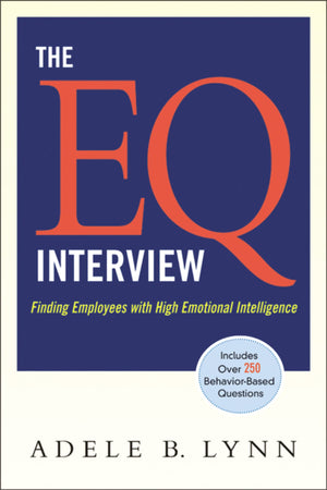 The Eq Interview: Finding Employees With High Emotional Intelligence,New