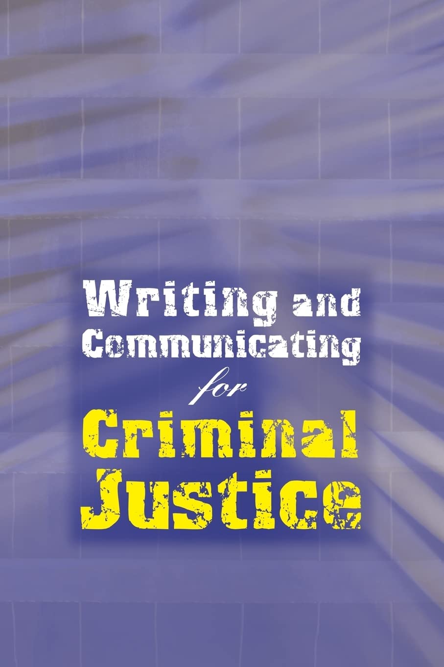 Writing and Communicating for Criminal Justice,New