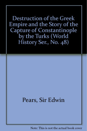 Destruction of the Greek Empire & the Story of the Capture of Constantinople by the Turks,Used