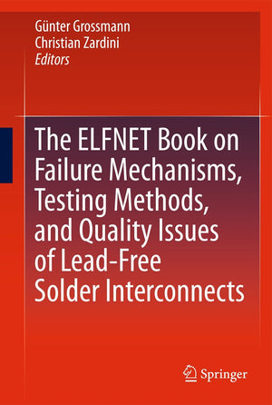 The Elfnet Book On Failure Mechanisms, Testing Methods, And Quality Issues Of Leadfree Solder Interconnects,Used