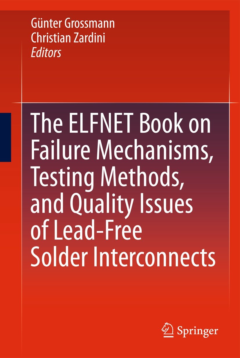 The Elfnet Book On Failure Mechanisms, Testing Methods, And Quality Issues Of Leadfree Solder Interconnects,Used