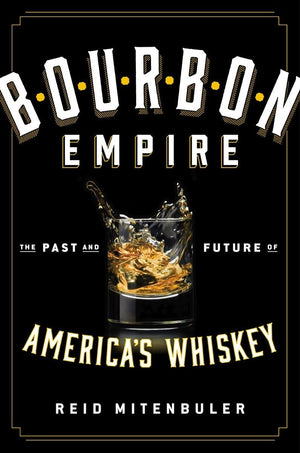 Bourbon Empire: The Past And Future Of Americas Whiskey,New