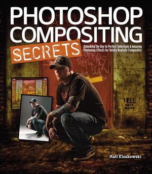 Photoshop Compositing Secrets: Unlocking The Key To Perfect Selections & Amazing Photoshop Effects For Totally Realistic Composi,New