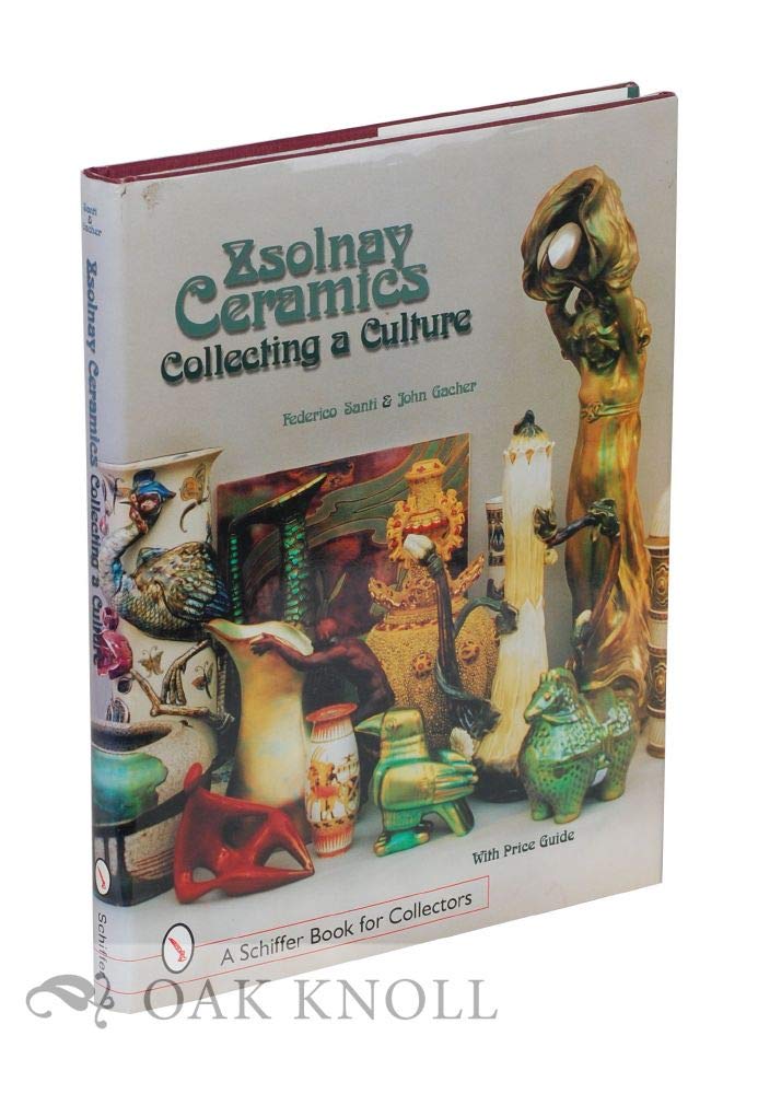 Zsolnay Ceramics: Collecting a Culture (A Schiffer Book for Collectors),New