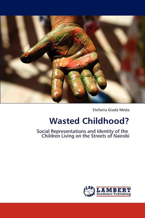 Wasted Childhood?: Social Representations and Identity of the Children Living on the Streets of Nairobi,Used