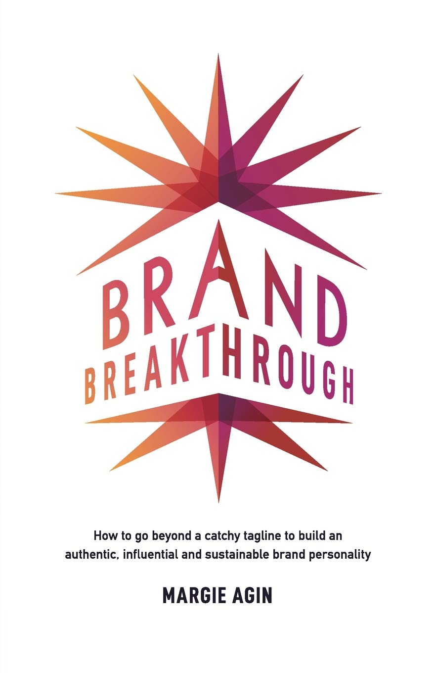 Brand Breakthrough: How To Go Beyond A Catchy Tagline To Build An Authentic, Influential And Sustainable Brand Personality,New