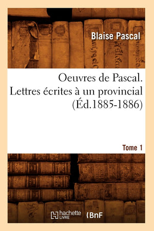 Oeuvres De Pascal. Lettres Crites  Un Provincial. Tome 1 (D.18851886) (Litterature) (French Edition),New