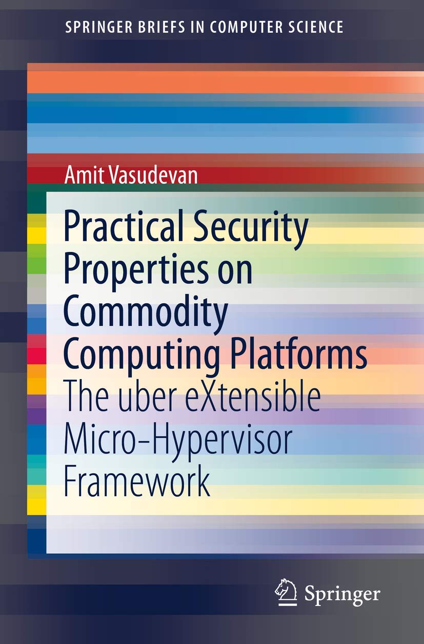 Practical Security Properties on Commodity Computing Platforms: The uber eXtensible MicroHypervisor Framework (SpringerBriefs i,Used
