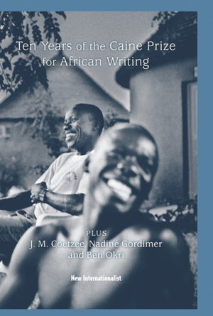 10 Years Of The Caine Prize For African Writing: Plus Coetzee, Gordimer, Achebe, Okri,New
