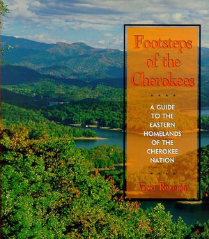 Footsteps Of The Cherokees : A Guide To The Eastern Homelands Of The Cherokee Nation