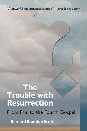 The Trouble With Resurrection: From Paul to the Fourth Gospel,Used