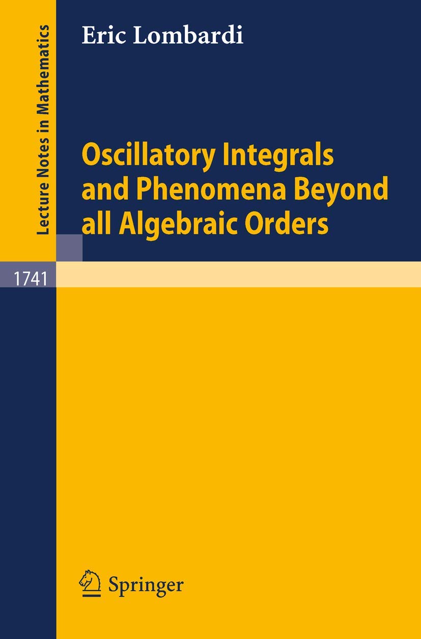 Oscillatory Integrals and Phenomena Beyond all Algebraic Orders: with Applications to Homoclinic Orbits in Reversible Systems (L,Used
