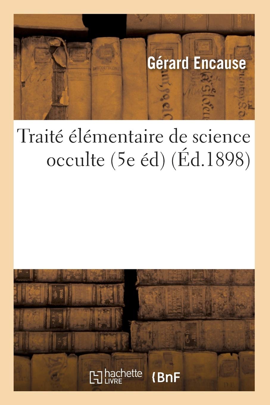 Trait Lmentaire De Science Occulte (5E D) (D.1898) (Philosophie) (French Edition),New