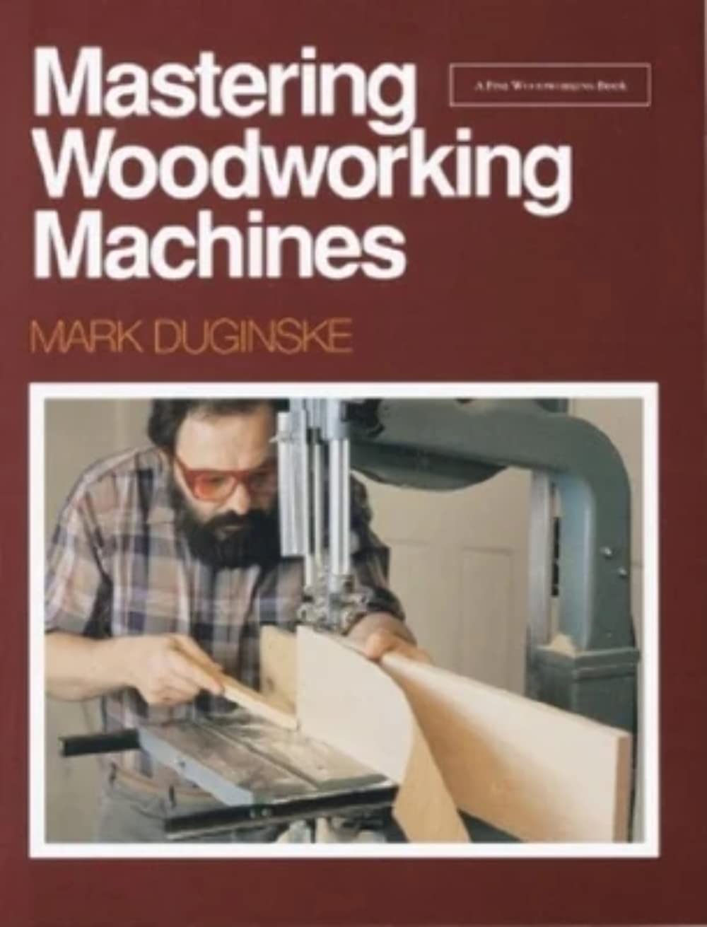 Mastering Woodworking Machines (Find Woodworking),New