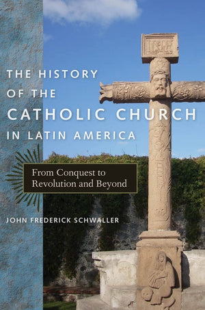 The History of the Catholic Church in Latin America: From Conquest to Revolution and Beyond,Used