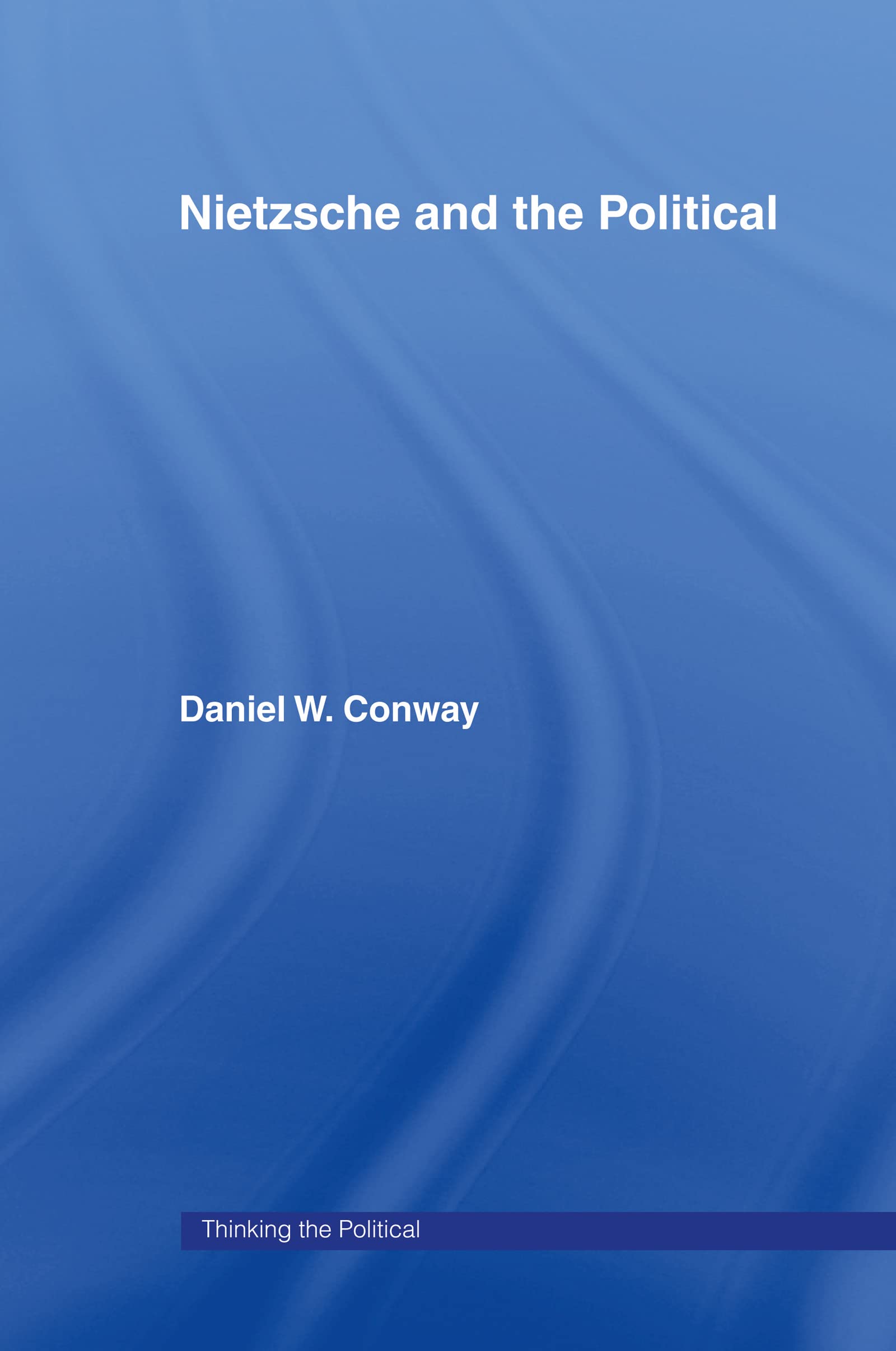 Nietzsche And The Political (Thinking The Political)