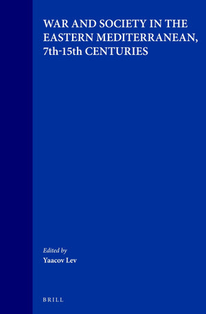 War And Society In The Eastern Mediterranean, 7Th15Th Centuries (Medieval Mediterranean, 9)