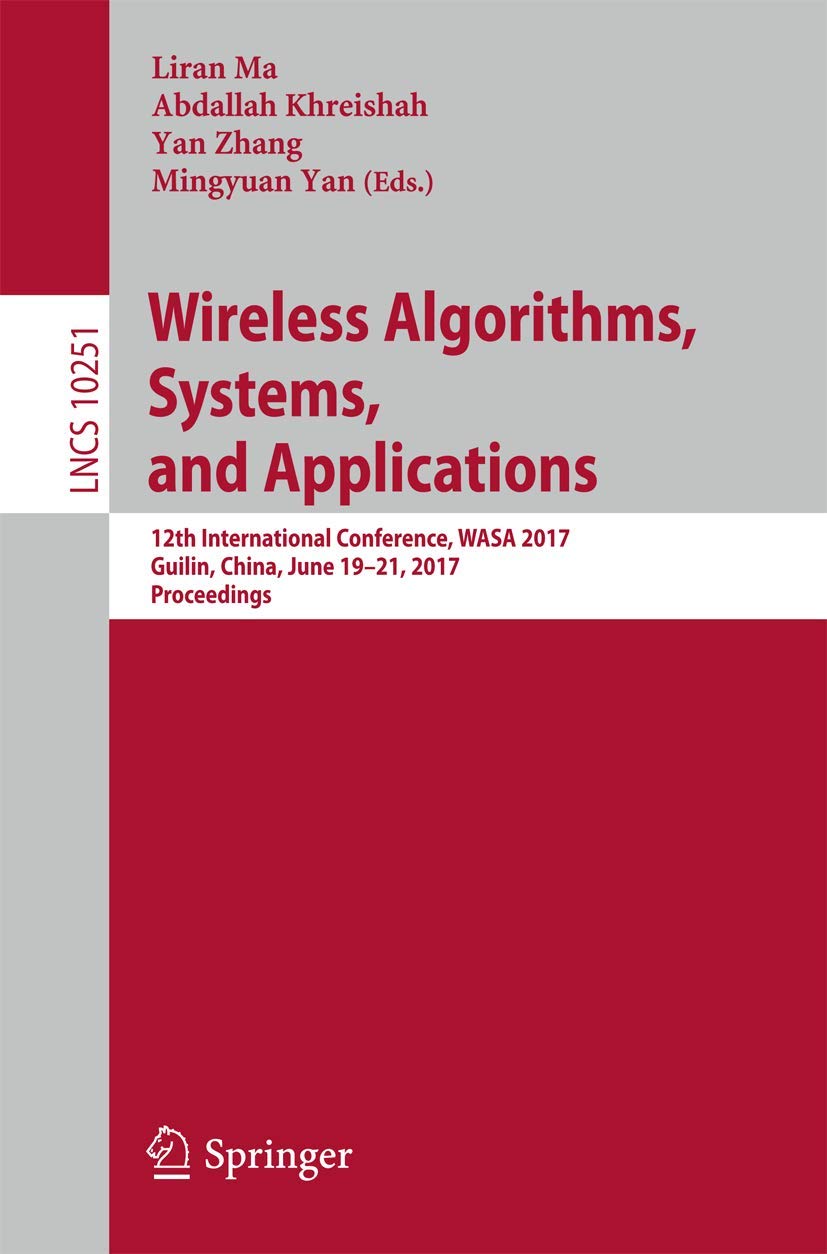 Wireless Algorithms, Systems, and Applications: 12th International Conference, WASA 2017, Guilin, China, June 1921, 2017, Proce,Used