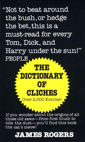 Dictionary Of Cliches: If You Wonder About The Origins Of All Those Old Sawsfrom First Blush To Bite The Dustyou'Ll Find Thi,New