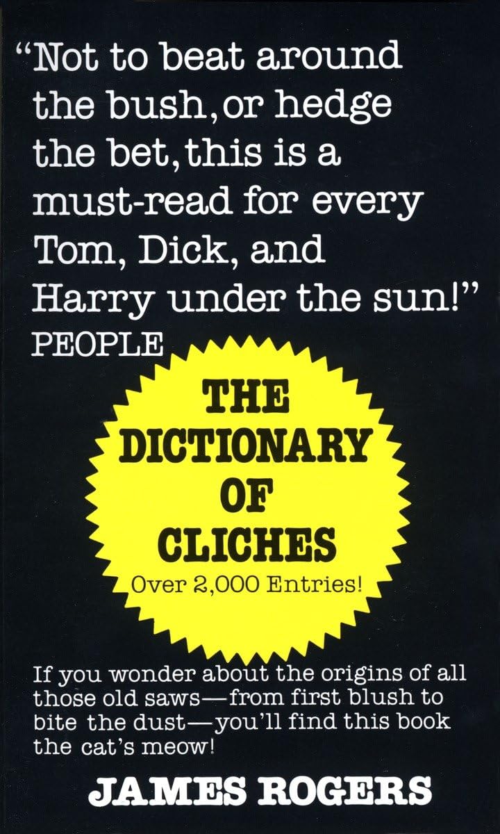 Dictionary Of Cliches: If You Wonder About The Origins Of All Those Old Sawsfrom First Blush To Bite The Dustyou'Ll Find Thi,New