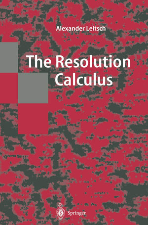 The Resolution Calculus (Texts in Theoretical Computer Science. An EATCS Series),New