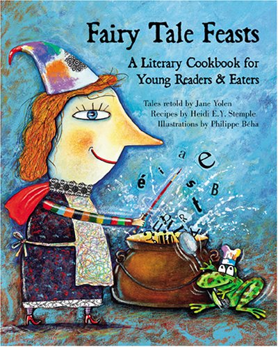 Fairy Tale Feasts: A Literary Cookbook For Young Readers And Eaters