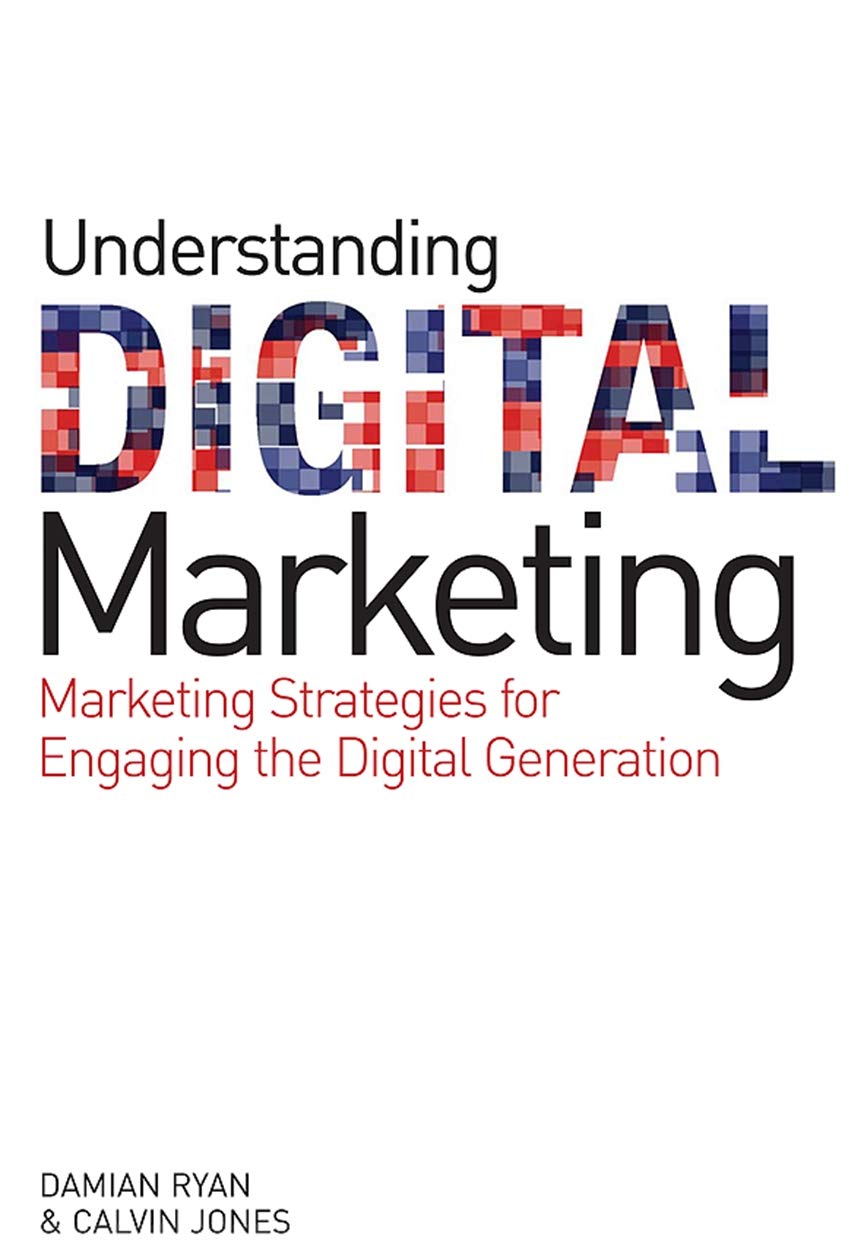 Understanding Digital Marketing: Marketing Strategies For Engaging The Digital Generation