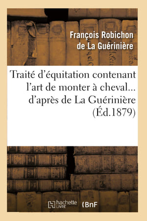 Trait D'Quitation Contenant L'Art De Monter  Cheval D'Aprs De La Gurinire (D.1879) (Arts) (French Edition),New
