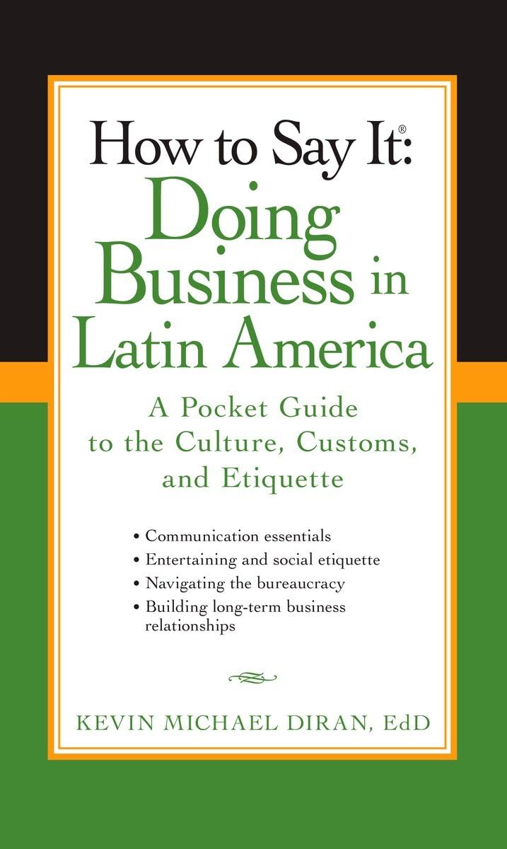 How To Say It: Doing Business In Latin America: A Pocket Guide To The Culture, Customs And Etiquette (How To Say It... (Paperbac,New
