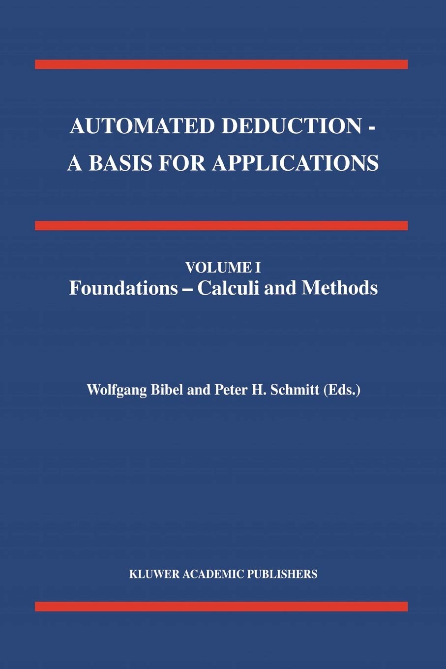 Automated Deduction  A Basis for Applications Volume I Foundations  Calculi and Methods Volume II Systems and Implementation T,Used