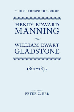 The Correspondence of Henry Edward Manning and William Ewart Gladstone: The Complete Correspondence 18611875,Used