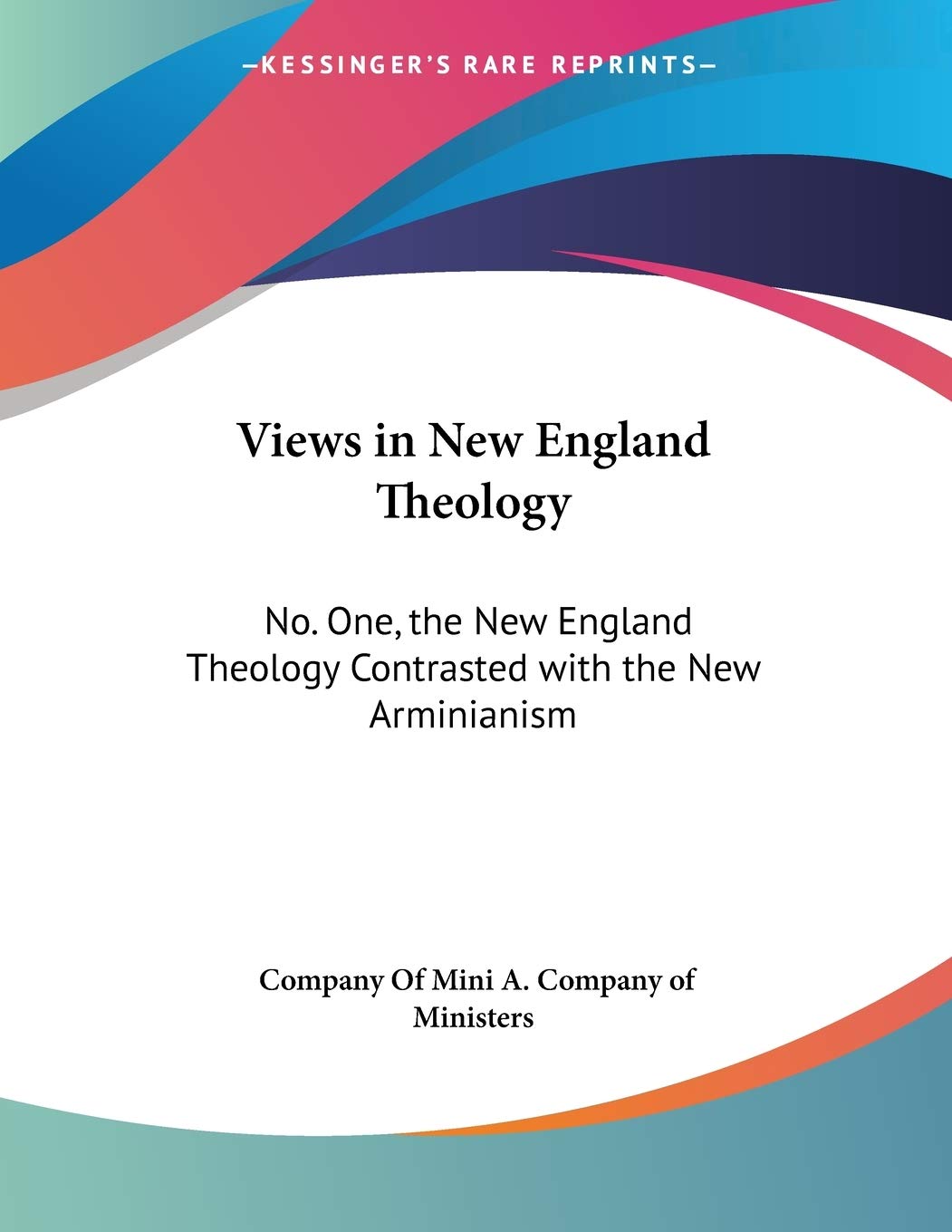Views in New England Theology: No. One, the New England Theology Contrasted with the New Arminianism,Used