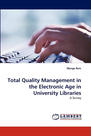 Total Quality Management in the Electronic Age in University Libraries: A Survey,Used