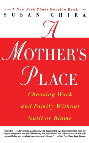 A Mother's Place: Choosing Work and Family Without Guilt or Blame,Used