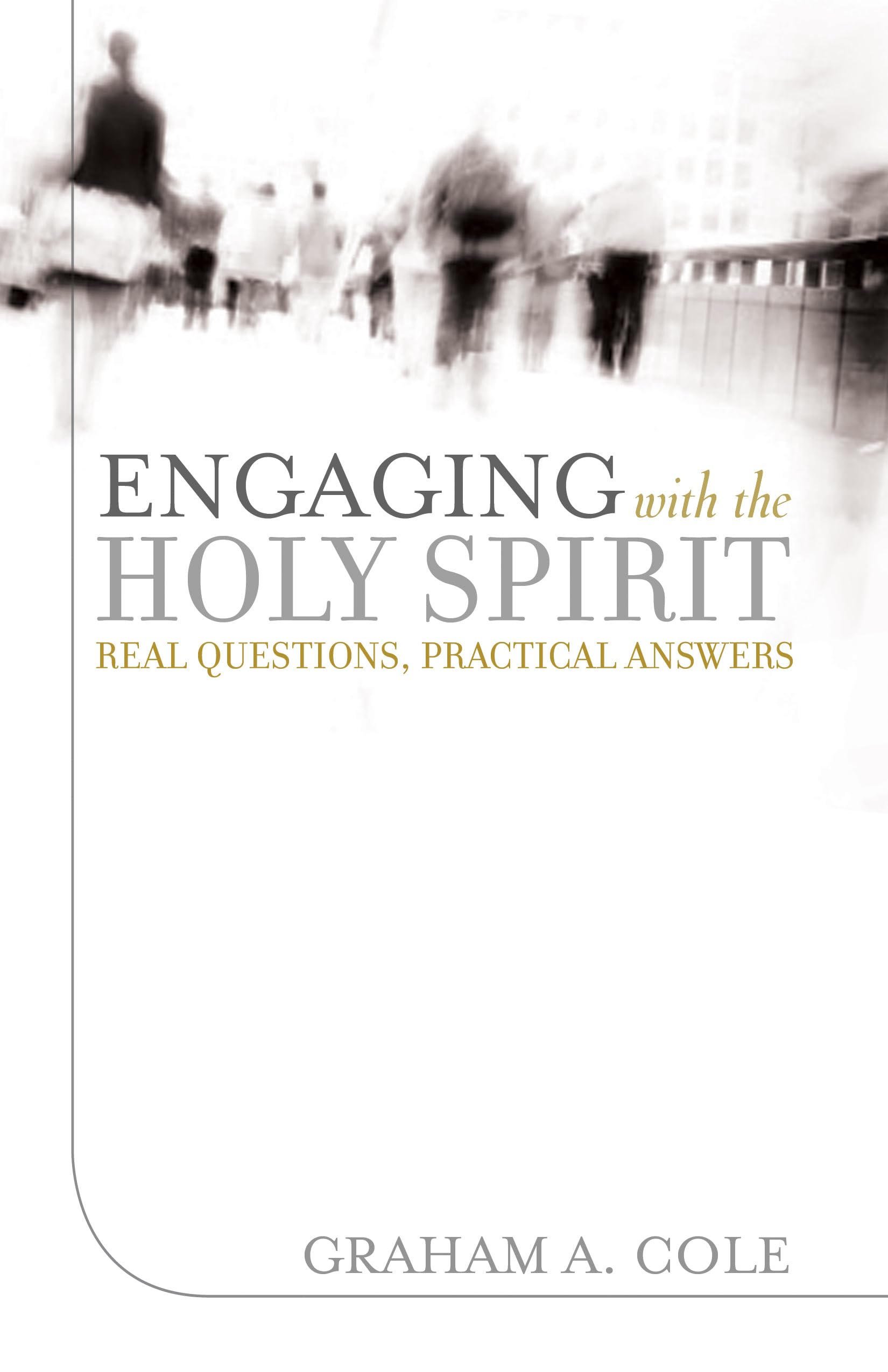 Engaging with the Holy Spirit: Real Questions, Practical Answers,New