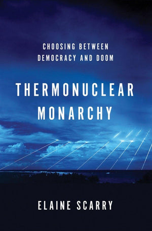 Thermonuclear Monarchy: Choosing Between Democracy And Doom,New