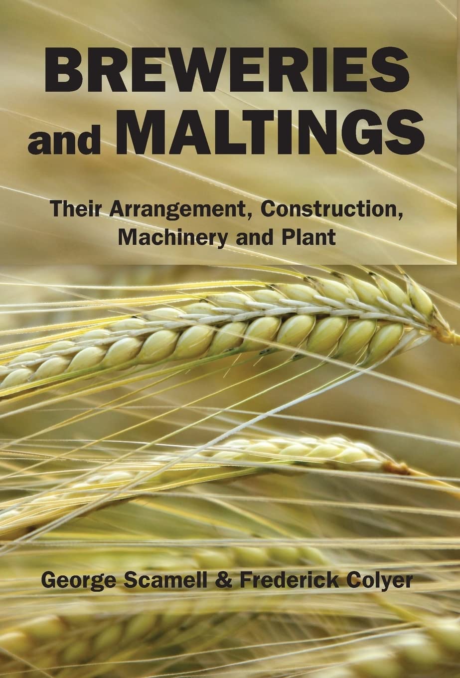 Breweries and Maltings: Their Arrangement, Construction, Machinery, and Plant,Used