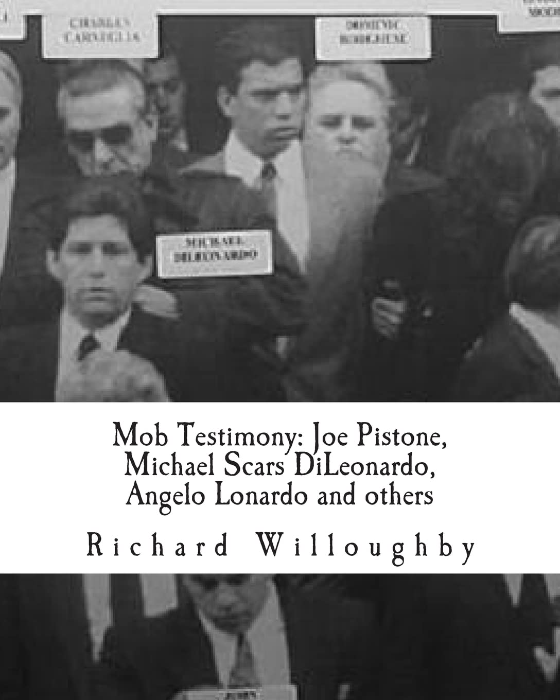 Mob Testimony: Joe Pistone, Michael Scars Dileonardo, Angelo Lonardo And Others: The Court Testimony Of Fbi New York Undercover ,Used