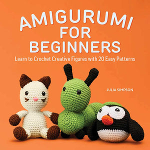 Amigurumi For Beginners: Learn To Crochet Creative Figures With 20 Easy Patterns,New