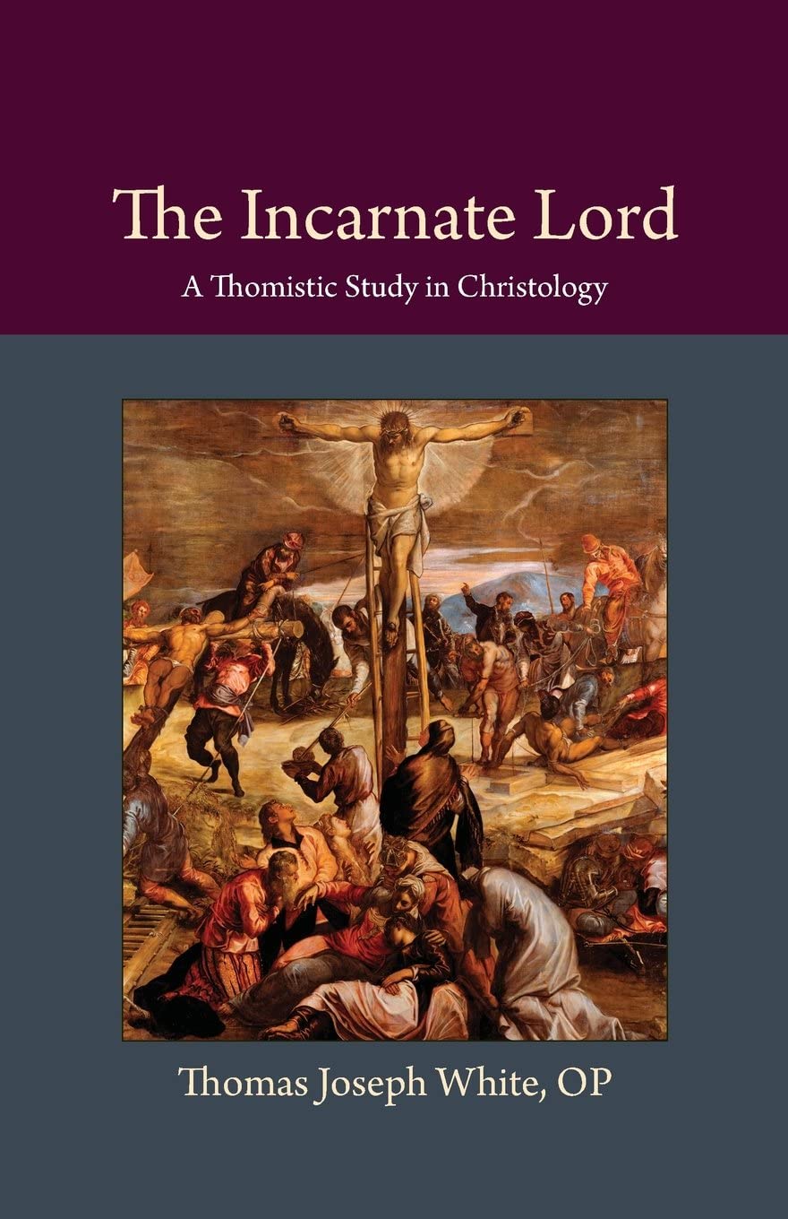 The Incarnate Lord: A Thomistic Study in Christology (Thomistic Ressourcement Series),Used