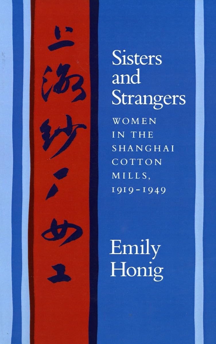 Sisters And Strangers: Women In The Shanghai Cotton Mills, 19191949,Used